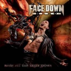 Face Down Hero : Where All This Anger Grows